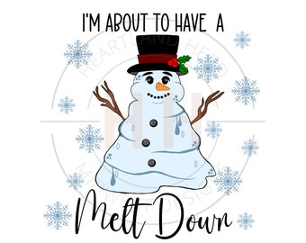 I'm About to Have a Melt Down PNG | Melting Snowman Sublimation | Funny Winter Sweatshirt Design | Christmas Digital Download