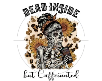 Dead Inside but Caffeinated PNG | Coffee Sublimation | Skeleton Graphic Design