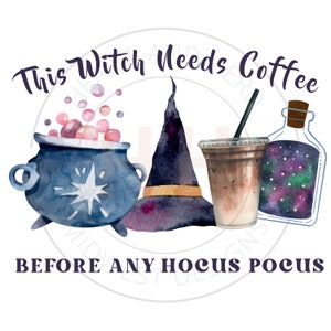 May include: A watercolor illustration of a witch's hat, a cauldron with pink bubbles, a glass of iced coffee, and a bottle of potion with a starry sky design. The text "This Witch Needs Coffee Before Any Hocus Pocus" is written in purple letters.