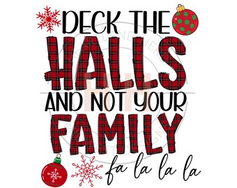 Deck the Halls and Not your Family PNG | Funny Christmas Sublimation | Sarcastic Winter Shirt Design