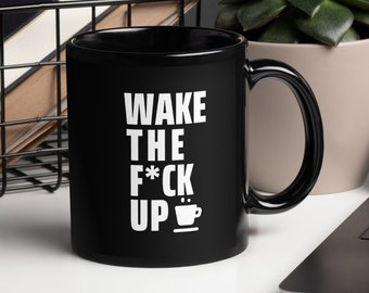 Funny coffee mug, Wake up, coffee cup, counter culture art, inspiration mug, perfect gift, gift for him, gift for her, Christmas gift