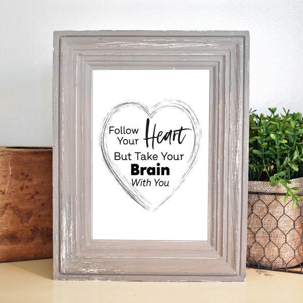 Follow Your Heart but Take Your Brain with You. Printable Quote. Instant Download, Wall Art, Humous Quote.