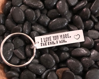 I love you more. I win. The end. Keychain | Anniversary Gift | Gift for Him | Gift for Her