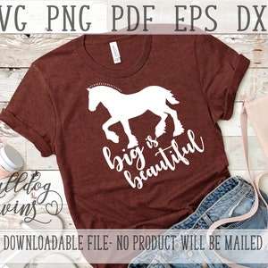 Big Is Beautiful SVG, Clydesdale Cut File, Big Horse Clipart, Plus Size Pride, Draft Horse PNG, Equine DXF, Motivational Svg, Shire Shirt