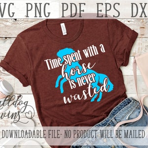 Temps passé avec un cheval SVG, Conception équine, Équestre Cut File, Pony PNG, Horses DXF, Time Never Wasted, Ponies Eps, Horse Shirt Clipart