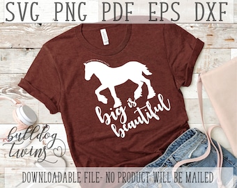 Big Is Beautiful SVG, Clydesdale Cut File, Big Horse Clipart, Plus Size Pride, Draft Horse PNG, Equine DXF, Motivational Svg, Shire Shirt