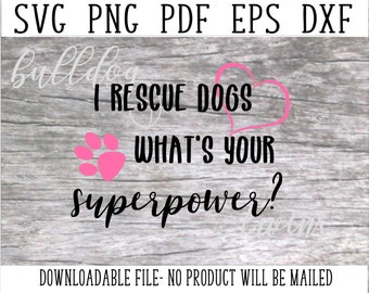 Dog SVG, Dog Rescue SVG, Superpower, Dog Rescue Shirt, Instant Download, Dog, Rescue Dog, Paw Print SVG, Rescue Dog Coffee Mug, Dxf, Png