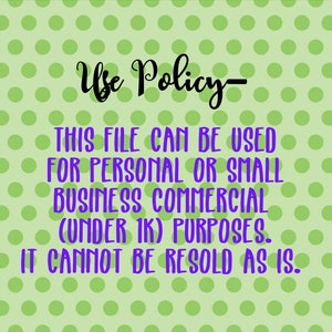 May include: A green and white polka dot background with black text that reads "Use Policy- THIS FILE CAN BE USED FOR PERSONAL OR SMALL BUSINESS COMMERCIAL (UNDER 1K) PURPOSES. IT CANNOT BE RESOLD AS IS."