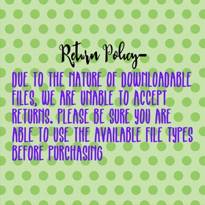 May include: A green and white polka dot background with the text "Return Policy" in purple. The text below reads "Due to the nature of downloadable files, we are unable to accept returns. Please be sure you are able to use the available file types before purchasing."