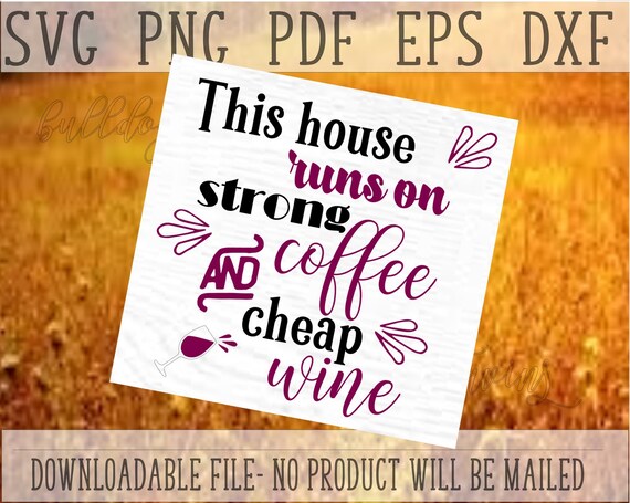 This House Runs On Svg Strong Coffee Cut File Cheap Wine Etsy