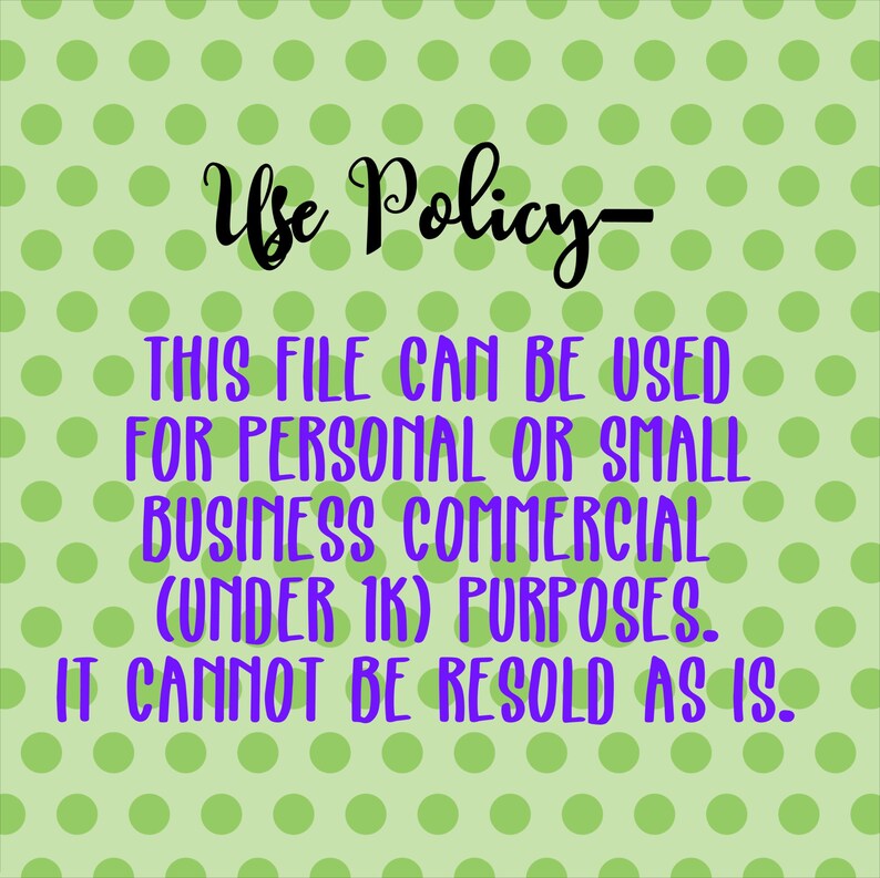 May include: A green and white polka dot background with black text that reads "Use Policy- THIS FILE CAN BE USED FOR PERSONAL OR SMALL BUSINESS COMMERCIAL (UNDER 1K) PURPOSES. IT CANNOT BE RESOLD AS IS."