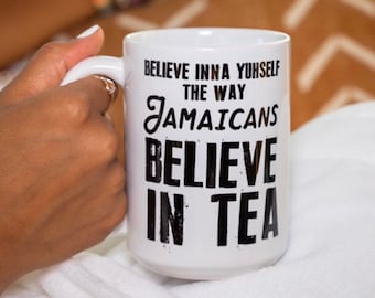 Jamaicans Believe in Tea Mugs, Believe inna YuhSelf mug, Jamaican Mugs