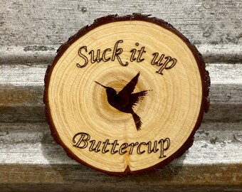 Kolibri Holz Magnet - Suck It Up Buttercup