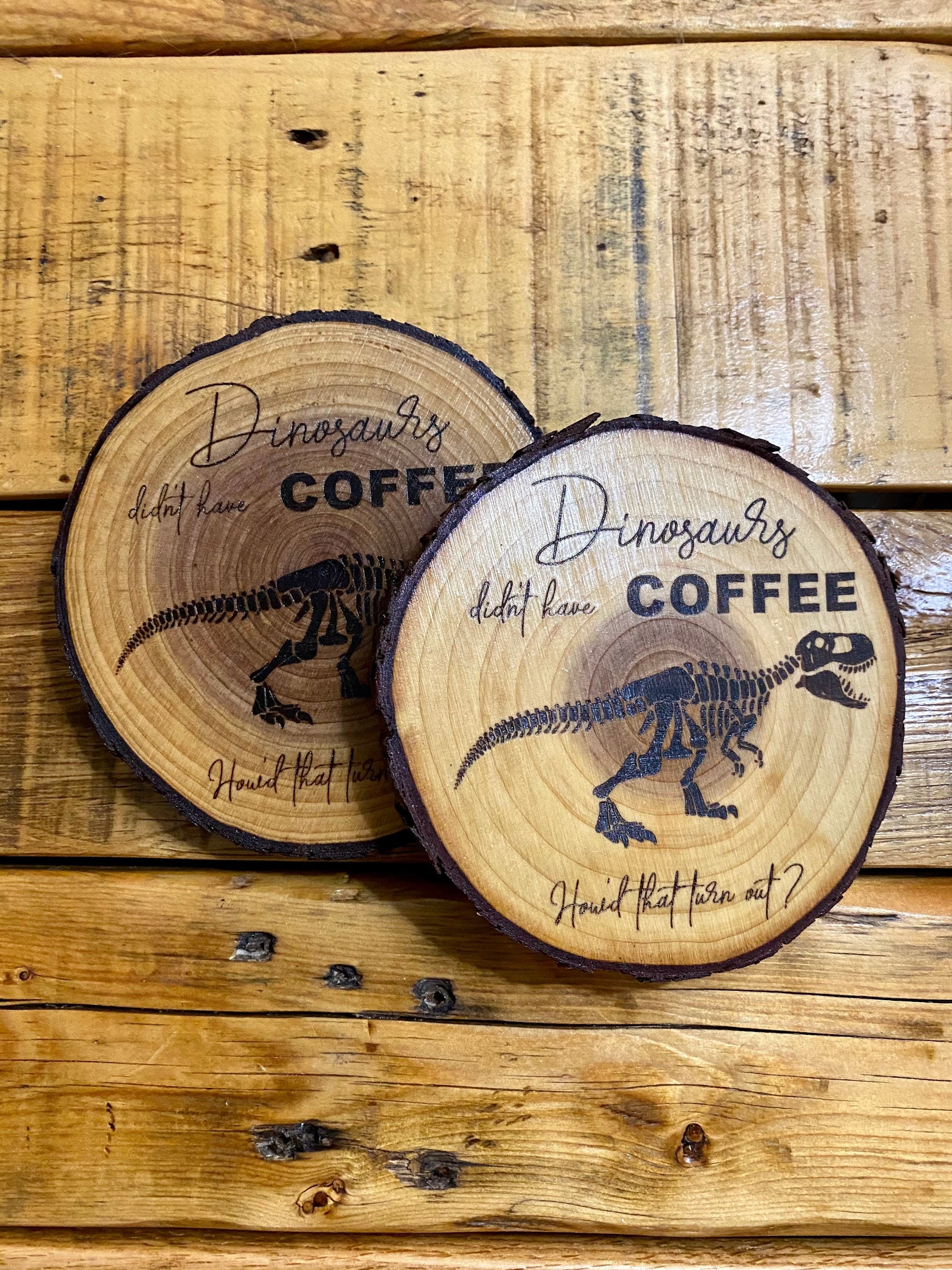 Funny Coffee Oversized Wood Slice Drink Coasters; Set of 2; Dinosaurs Didn't Have Coffee