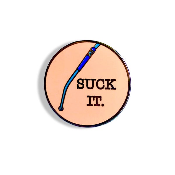 Suck It Pin - Yankauer/Surgeon/ Scrub Nurse/ Scrub Tech/ Nurse/ Suction/ Medical Pins/ MediThings/Healthcare/Med Student