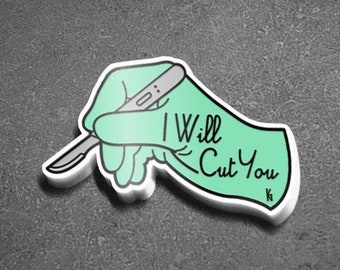 I Will Cut You Sticker - Medical Gifts/ Sticker/ Medicine/ Medical Student /PPE/Nursing /MediThings /Doctor/ Surgery/Scrub Tech/Medical