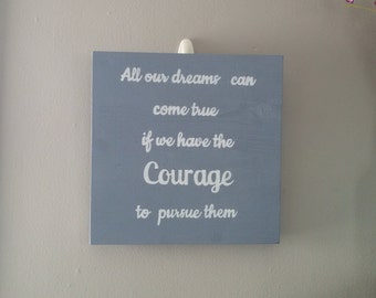 Handmade Painted Wood Sign Gray- All Our Dreams Can Come True, if We Have the Courage to Purse Them