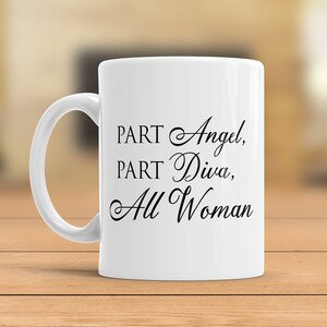 Part Angel, Part Diva, All Woman, Gift for girlfriend. Sister in law, Sister, Wife, Mom, Teacher, Mug for girlfriend, Mug for Sister