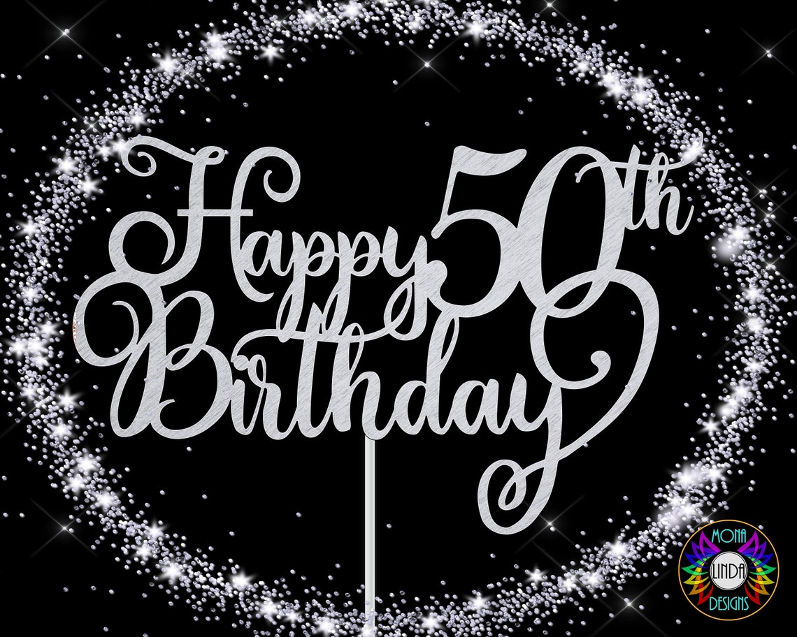 Happy 50th Birthday Svg Cake Topper Birthday Svg Cut File Etsy Uk