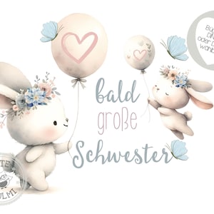 May include: Two white bunnies with floral crowns and pink hearts on balloons. The text "bald große Schwester" is written in blue and pink.