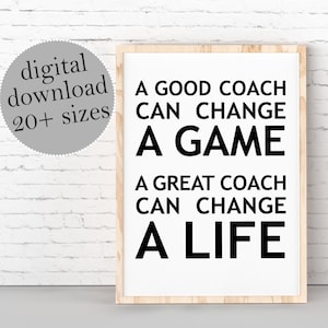 A Good Coach Can Change A Game, A Great Coach Can Change A Life, PRINTABLE Wall Art, Coach Thank you Gift, Coach Appreciation Gift