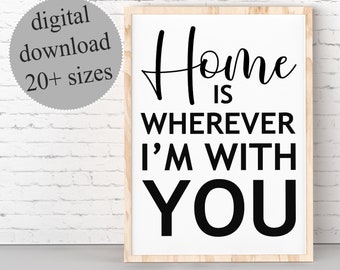 Home Is Wherever I'm With You, Romantic Decor, Love Quote Print, Bedroom Quotes, Typography Art, PRINTABLE Wall Art