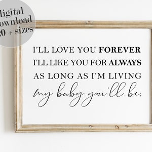 I&#39;ll Love You Forever I&#39;ll Like You For Always As Long As I&#39;m Living My Baby You&#39;ll Be. I&#39;ll Love You Forever, Baby Shower Gift, PRINTABLE