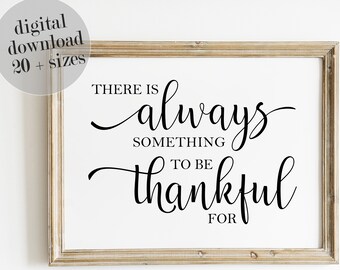 There Is Always Something To Be Thankful For, Inspirational Decor, LARGE PRINTABLE Wall Art, Fall Decor, Be Thankful Sign, Give Thanks Print