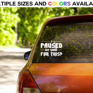 I Paused My Game For This? Vinyl Decal / Sticker