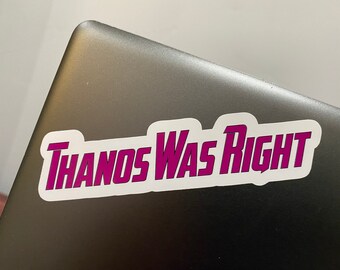 Thanos Was Right White Vinyl Sticker / Decal / Label