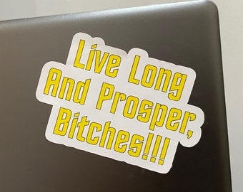 Star Trek Spock - Live Long and Prosper Bitches Glossy Decal / Sticker