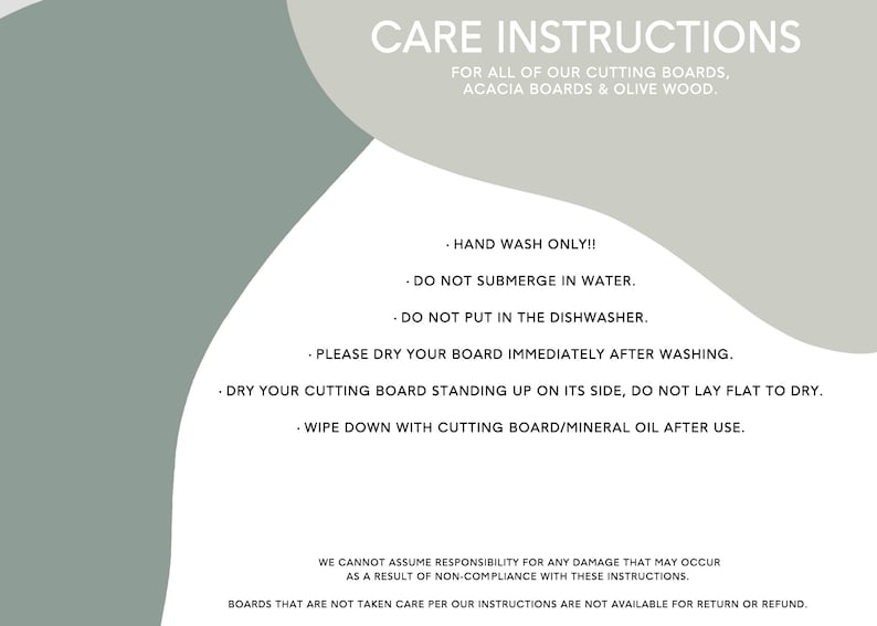 May include: Care instructions for acacia and olive wood cutting boards. Hand wash only, do not submerge in water, do not put in the dishwasher, dry immediately after washing, stand upright to dry, and wipe down with cutting board oil after use.