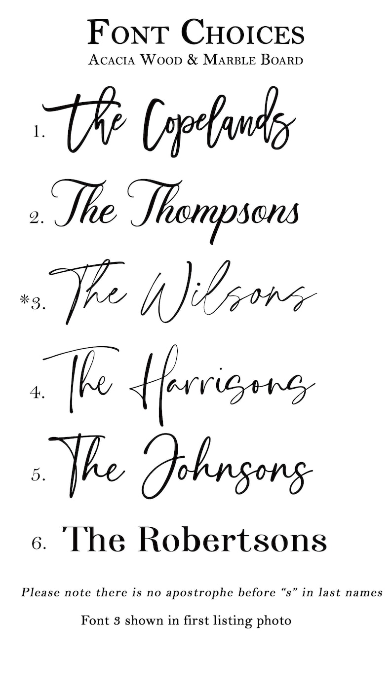 May include: A list of six different font styles for names, with the text "FONT CHOICES" at the top and "ACACIA WOOD & MARBLE BOARD" below. The fonts are numbered 1 through 6, with the third font marked with an asterisk. The text "Please note there is no apostrophe before "s" in last names" is at the bottom of the image, and the text "Font 3 shown in first listing photo" is below that.
