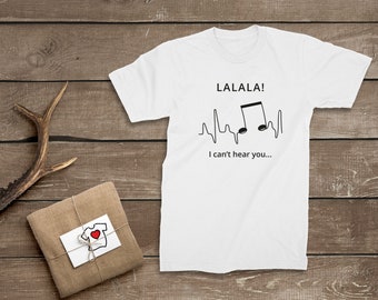Crazy Tshirt For Men And Women Music Lovers LALALA I Can't hear you