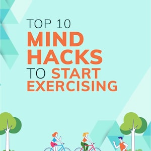 Op de afbeelding: Afbeelding met de tekst "TOP 10 MIND HACKS TO START EXERCISING". De afbeelding toont twee mensen die fietsen en één persoon die rent op een pad, met bomen en een lichtblauwe achtergrond.