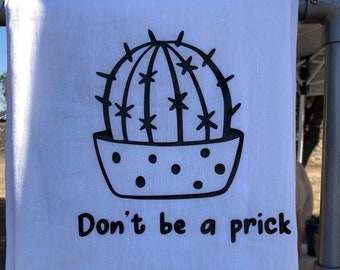 Don't Be A Prick- Flour Sack Towel - Tea Towel - Funny Towel - Dish Towel - Kitchen Decor - Housewarming Gift