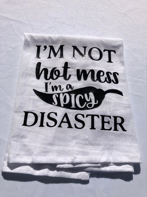 You're Not A Hot Mess, You're a Spicy Disaster - Funny Tea Towel - Snarky  and Sarcastic Kitchen Towel - Funny Kitchen Towels - Gift for BFF