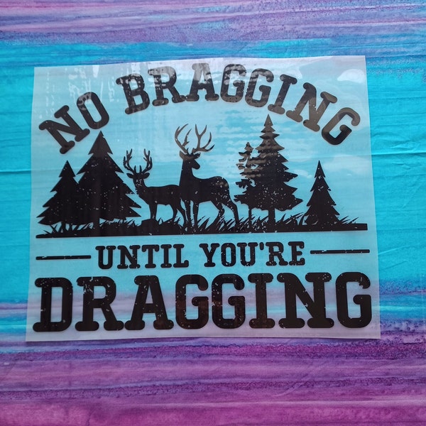 No Bragging Until Youre Dragging DTF transfer, Ready to Press, DTF transfer, T-shirt Transfer, gift for, fathers day gift idea, Father, Dad