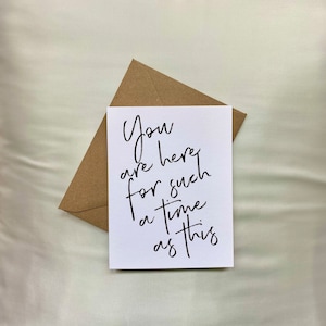You are here for such a time as this, Encouraging Greeting Card, Scripture Quote from Esther