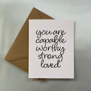 You are capable, strong and loved | Greeting card to encourage friend, daughter or sister, show love and support, hello or thinking of you