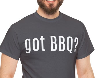 Got BBQ? Funny Grilling Shirt - Barbecue Gift Tee