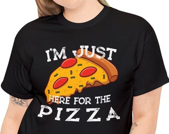 Funny Pizza Lover T-Shirt: "I'm Just Here For The Pizza"
