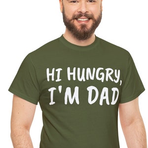 Hi Hungry I&#39;m Dad T-Shirt: Funny Dad Joke Gift
