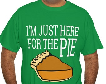 May include: Green t-shirt with white text that reads "I'm just here for the pie" and a cartoon image of a slice of pie.