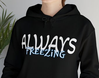 Always Freezing Hoodie: Funny Cold Weather Sweatshirt