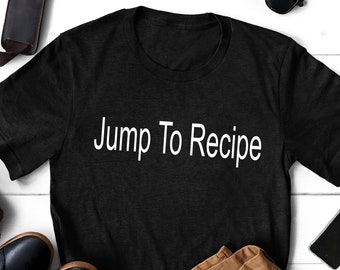 Jump To Recipe T-Shirt: Funny Blogger Gift