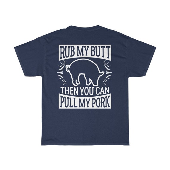 Rub My Butt Then You Can Pull My Pork Funny BBQ T-Shirt Grilling Funny Shirts
