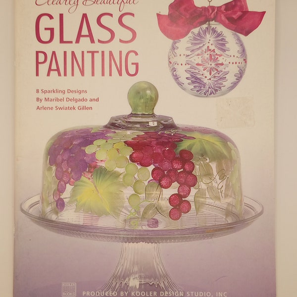 Clearly Beautiful Glass Painting; 8 Sparkling Designs by Maribel Delgado and Arlene Swiatek Gillen.  Very good condition, 36 pages