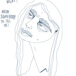 Puede incluir: Dibujo de línea de una persona con el pelo largo mirando hacia arriba con el texto "So what's next?" y "Need somebody to tell me!" escrito encima de la persona.