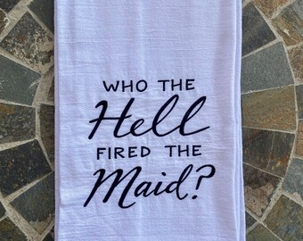 Funny Embroidered Flour Sack Towel, "Who Fired The Maid" Novelty Kitchen Decor